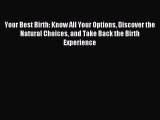 Read Your Best Birth: Know All Your Options Discover the Natural Choices and Take Back the