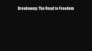 Read Breakaway: The Road to Freedom Ebook Free