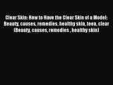 Read Clear Skin: How to Have the Clear Skin of a Model: Beauty causes remedies healthy skin