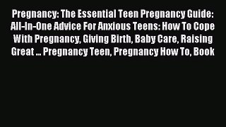 Read Pregnancy: The Essential Teen Pregnancy Guide: All-In-One Advice For Anxious Teens: How