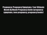 Read Pregnancy: Pregnancy Symptoms: Your Ultimate Month By Month Pregnancy Guide (pregnancy
