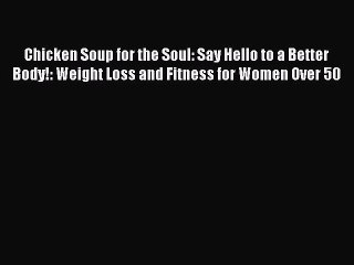 Télécharger la video: Read Chicken Soup for the Soul: Say Hello to a Better Body!: Weight Loss and Fitness for Women