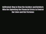 Read Infiltrated: How to Stop the Insiders and Activists Who Are Exploiting the Financial Crisis