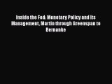 Read Inside the Fed: Monetary Policy and Its Management Martin through Greenspan to Bernanke