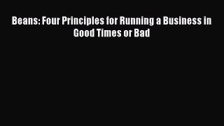 Read Beans: Four Principles for Running a Business in Good Times or Bad Ebook Free