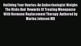 Read Outliving Your Ovaries: An Endocrinologist Weighs The Risks And  Rewards Of Treating Menopause