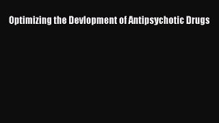 PDF Optimizing the Devlopment of Antipsychotic Drugs  E-Book