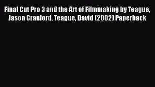 Read Final Cut Pro 3 and the Art of Filmmaking by Teague Jason Cranford Teague David (2002)