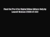 Download Final Cut Pro 6 For Digital Video Editors Only by Lonzell Watson (2008-01-03) PDF