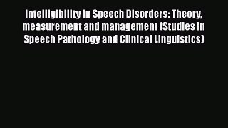 Download Intelligibility in Speech Disorders: Theory measurement and management (Studies in
