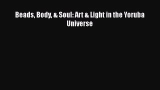 Download Beads Body & Soul: Art & Light in the Yoruba Universe Free Books