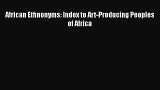 Download African Ethnonyms: Index to Art-Producing Peoples of Africa Free Books