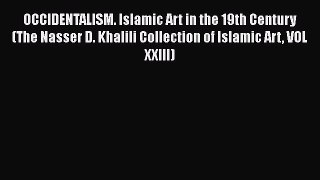 Download OCCIDENTALISM. Islamic Art in the 19th Century (The Nasser D. Khalili Collection of