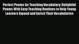Read Perfect Poems for Teaching Vocabulary: Delightful Poems With Easy Teaching Routines to