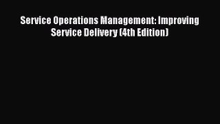 Read Service Operations Management: Improving Service Delivery (4th Edition) Ebook Online