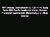 Read AEPA Reading Endorsement 6-12 (47) Secrets Study Guide: AEPA Test Review for the Arizona