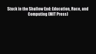 Read Stuck in the Shallow End: Education Race and Computing (MIT Press) Ebook Free