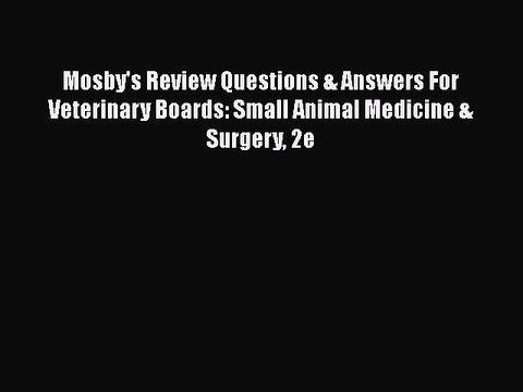 Read Mosby's Review Questions & Answers For Veterinary Boards: Small Animal Medicine & Surgery