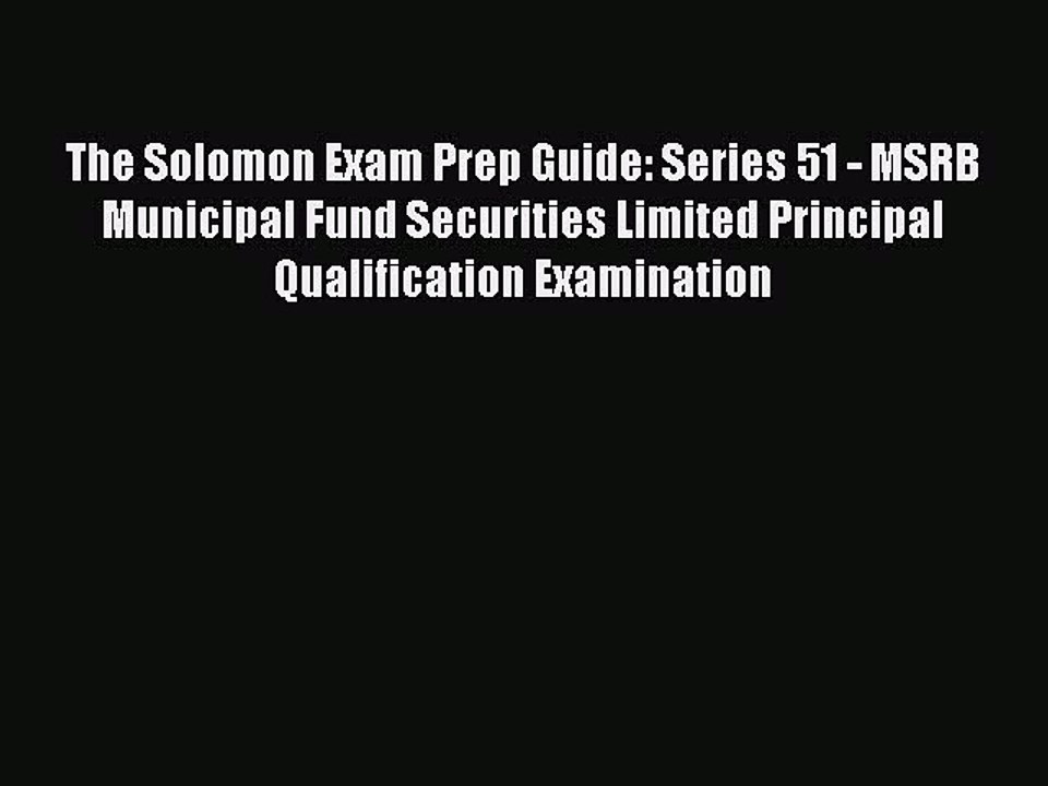 Read The Solomon Exam Prep Guide: Series 51 - MSRB Municipal Fund Securities Limited Principal