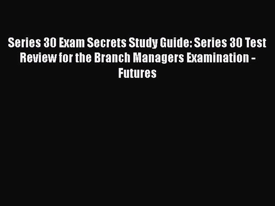 Read Series 30 Exam Secrets Study Guide: Series 30 Test Review for the Branch Managers Examination