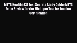 Read MTTC Health (43) Test Secrets Study Guide: MTTC Exam Review for the Michigan Test for