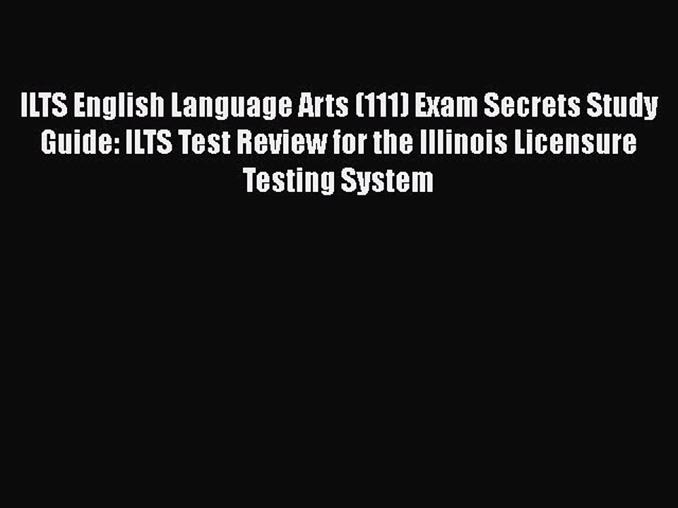Read ILTS English Language Arts (111) Exam Secrets Study Guide: ILTS Test Review for the Illinois