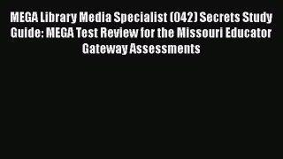 Read MEGA Library Media Specialist (042) Secrets Study Guide: MEGA Test Review for the Missouri