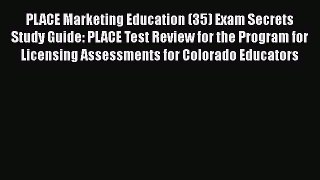 Read PLACE Marketing Education (35) Exam Secrets Study Guide: PLACE Test Review for the Program
