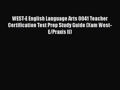 Read WEST-E English Language Arts 0041 Teacher Certification Test Prep Study Guide (Xam West-E/Praxis