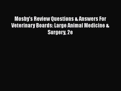 Read Mosby's Review Questions & Answers For Veterinary Boards: Large Animal Medicine & Surgery
