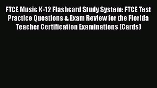 Read FTCE Music K-12 Flashcard Study System: FTCE Test Practice Questions & Exam Review for