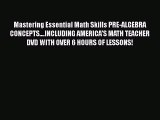 Read Mastering Essential Math Skills PRE-ALGEBRA CONCEPTS....INCLUDING AMERICA'S MATH TEACHER