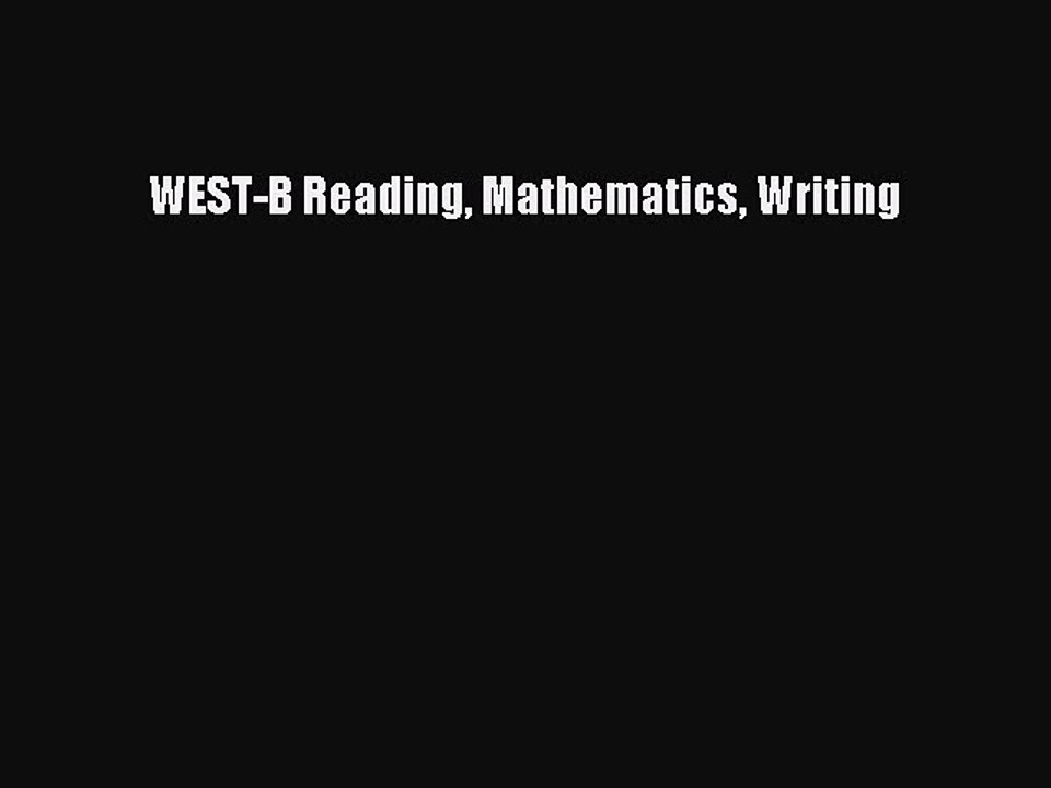 Read WEST-B Reading Mathematics Writing Ebook Free
