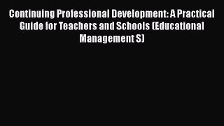 Read Continuing Professional Development: A Practical Guide for Teachers and Schools (Educational