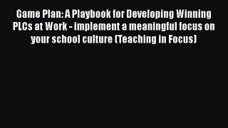 Read Game Plan: A Playbook for Developing Winning PLCs at Work - implement a meaningful focus