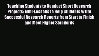 Read Teaching Students to Conduct Short Research Projects: Mini-Lessons to Help Students Write