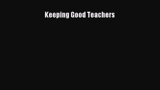 Read Keeping Good Teachers Ebook Free