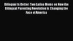 [PDF] Bilingual Is Better: Two Latina Moms on How the Bilingual Parenting Revolution is Changing