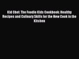 Read Kid Chef: The Foodie Kids Cookbook: Healthy Recipes and Culinary Skills for the New Cook