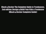 Read Black & Decker The Complete Guide to Treehouses 2nd edition: Design & Build Your Kids