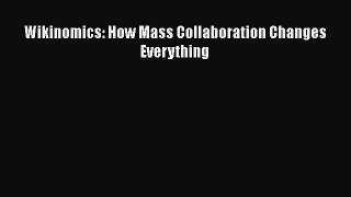 Read Wikinomics: How Mass Collaboration Changes Everything Ebook Free