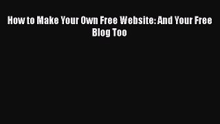 Download How to Make Your Own Free Website: And Your Free Blog Too PDF Online