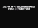 Read APPLE FINAL CUT PRO X GALAXY SERIES KEYBOARD STICKERS SHORTCUTS 12X12 SIZE PDF Free