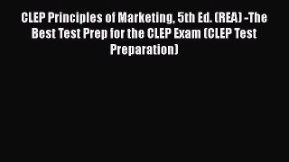 Read CLEP Principles of Marketing 5th Ed. (REA) -The Best Test Prep for the CLEP Exam (CLEP