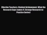 Read Effective Teachers=Student Achievement: What the Research Says (James H. Stronge Research-to-Practice