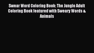 Download Swear Word Coloring Book: The Jungle Adult Coloring Book featured with Sweary Words