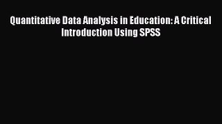 Read Quantitative Data Analysis in Education: A Critical Introduction Using SPSS Ebook Online