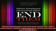 READ FREE FULL EBOOK DOWNLOAD  Inflation Unemployment and Government Deficits End Them A professionals readable Full Free