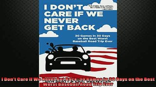 FREE PDF  I Dont Care if We Never Get Back 30 Games in 30 Days on the Best Worst Baseball Road  DOWNLOAD ONLINE