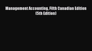 Read Management Accounting Fifth Canadian Edition (5th Edition) Ebook Free